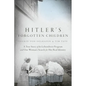 Hitler's Forgotten Children: A True Story of the Lebensborn Program and One Woman's Search for Her Real Identity - Paperback