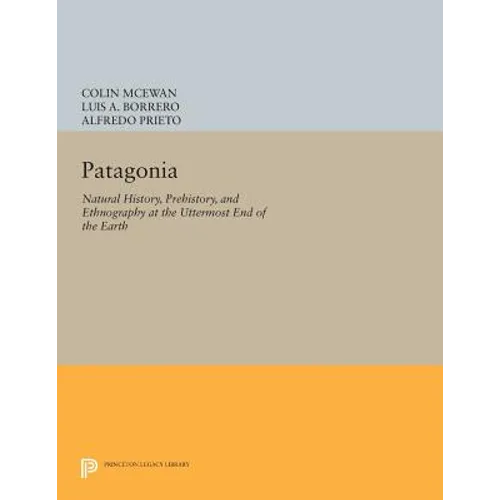Patagonia: Natural History, Prehistory, and Ethnography at the Uttermost End of the Earth - Paperback