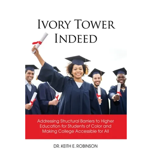 Ivory Tower Indeed: Addressing Structural Barriers to Higher Education for Students of Color and Making College Accessible for All - Paperback