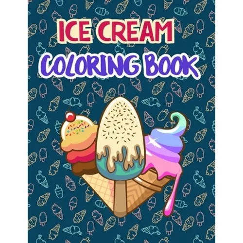 Ice Cream Coloring Book: Premium Ice cream Coloring Book for Relaxation And Fun Drawing. 50 Fun Designs to Color. - Paperback