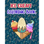 Ice Cream Coloring Book: Premium Ice cream Coloring Book for Relaxation And Fun Drawing. 50 Fun Designs to Color. - Paperback