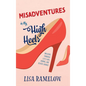 Misadventures in My High Heels: Walking Through Life's Ups, Downs, and Silver Linings - Hardcover
