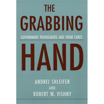 The Grabbing Hand: Government Pathologies and Their Cures - Paperback