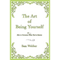 The Art of Being Yourself: Or ... How to Overcome What You've Become - Paperback