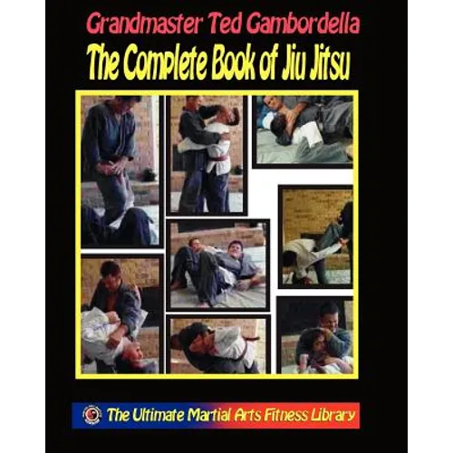 The Complete Book Of Jiu Jitsu: With Grandmaster Ted Gambordella - Paperback