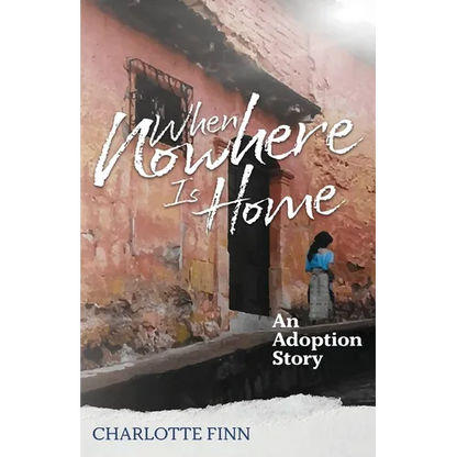 When Nowhere Is Home: An Adoption Story - Paperback