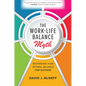 The Work-Life Balance Myth: Rethinking Your Optimal Balance for Success - Hardcover