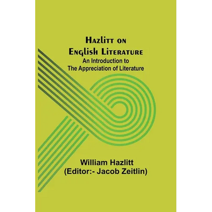 Hazlitt on English Literature: An Introduction to the Appreciation of Literature - Paperback