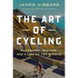 The Art of Cycling: Philosophy, Meaning, and a Life on Two Wheels - Hardcover