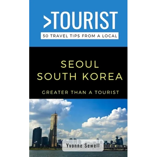 Greater Than a Tourist- Seoul South Korea: 50 Travel Tips from a Local - Paperback
