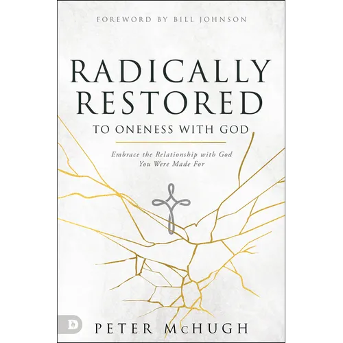 Radically Restored to Oneness with God: Embrace the Relationship with God You Were Made for - Paperback