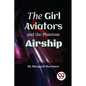 The Girl Aviators And The Phantom Airship - Paperback