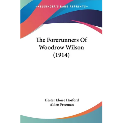 The Forerunners Of Woodrow Wilson (1914) - Paperback