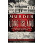 Murder on Long Island: A Nineteenth-Century Tale of Tragedy & Revenge - Hardcover