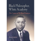Black Philosopher, White Academy: The Career of William Fontaine - Hardcover