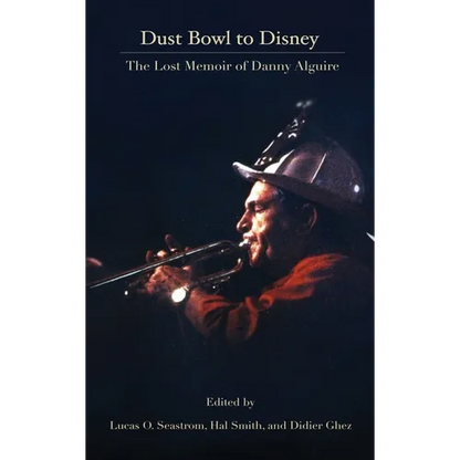 Dust Bowl to Disney - The Lost Memoir of Danny Alguire (hardback) - Hardcover