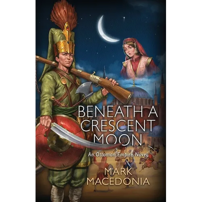 Beneath A Crescent Moon: An Ottoman Empire Novel - Paperback
