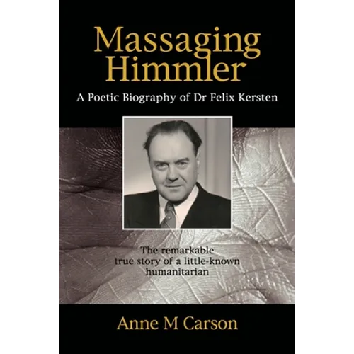 Massaging Himmler: A Poetic Biography Of Dr Felix Kersten - Paperback