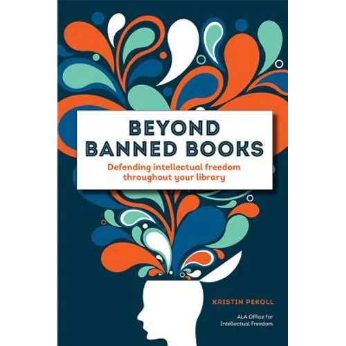 Beyond Banned Books: Defending Intellectual Freedom Throughout Your Library - Paperback