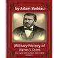 Military history of Ulysses S. Grant, by Adam Badeau volume 1: Military history of Ulysses S. Grant: from April, 1861, to April, 1865 (1881) - Paperback