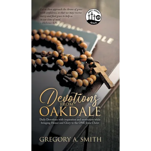 Devotions from Oakdale: Daily Devotions with inspiration and Motivation While bringing Honor and Glory to The ONE Jesus Christ - Hardcover