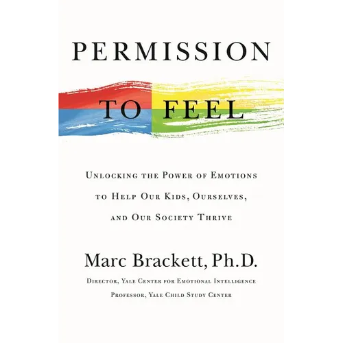 Permission to Feel: Unlocking the Power of Emotions to Help Our Kids, Ourselves, and Our Society Thrive - Hardcover