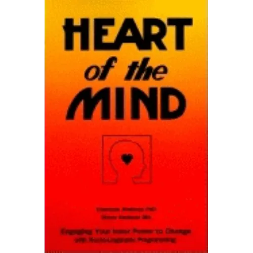 Heart of the Mind: Engaging Your Inner Power to Change with Neuro-Linguistic Programming - Paperback