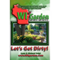WI Garden - Let's Get Dirty!: Our Wisconsin Garden Guide Promoting Delicious, Healthier Home-Grown Fresh Food, With Tools, Tips, & Ideas That Inspir - Paperback