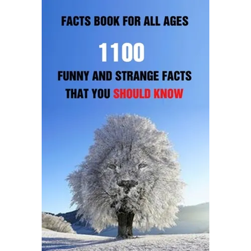 Facts Book For All Ages: 1100 Funny And Strange Facts That You Should Know - Paperback