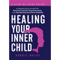 Healing Your Inner Child: A Step-By-Step Guide to Reparenting Yourself for Personal Growth, Empowerment, and Reclaiming Emotional Stability - Hardcover