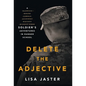 Delete the Adjective: A Soldier's Adventures in Ranger School - Hardcover