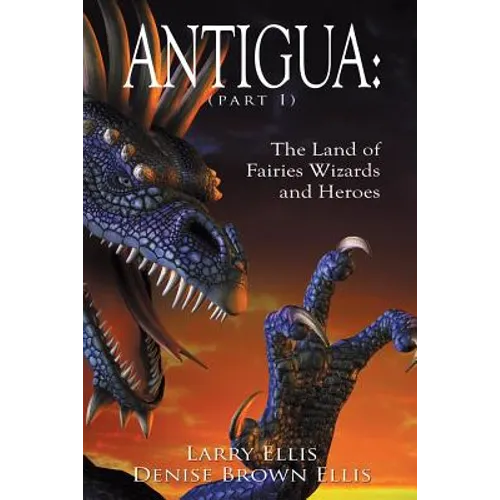 Antigua the Land of Fairies Wizards and Heroes (Part 1) - Paperback