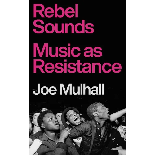 Rebel Sounds: Music as Resistance - Hardcover