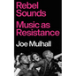 Rebel Sounds: Music as Resistance - Hardcover