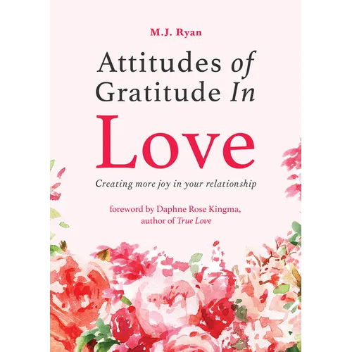Attitudes of Gratitude in Love: Creating More Joy in Your Relationship (Relationship Goals, Romantic Relationships, Gratitude Book) - Paperback