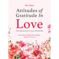 Attitudes of Gratitude in Love: Creating More Joy in Your Relationship (Relationship Goals, Romantic Relationships, Gratitude Book) - Paperback