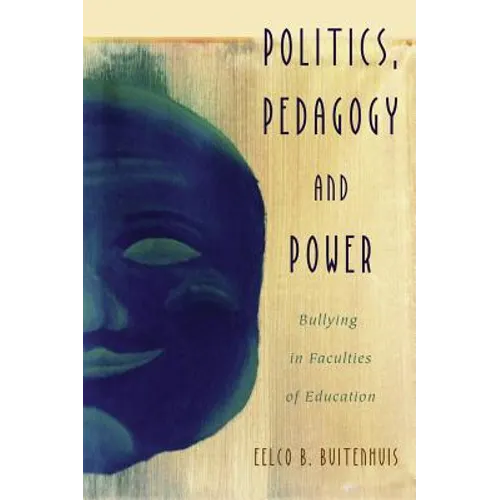 Politics, Pedagogy and Power: Bullying in Faculties of Education - Paperback