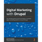 Digital Marketing with Drupal: The ultimate guide to build and deploy a complete digital marketing platform on top of Drupal - Paperback