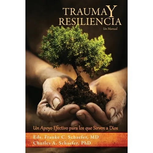TRAUMA y RESILIENCIA: Un Apoyo Efectivo para los que Sirven a Dios - Paperback