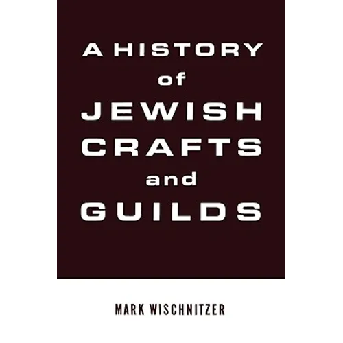 A History of Jewish Crafts and Guilds - Hardcover