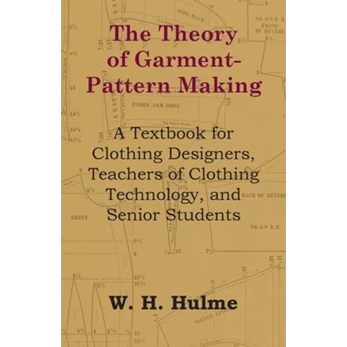 The Theory of Garment-Pattern Making - A Textbook for Clothing Designers, Teachers of Clothing Technology, and Senior Students - Paperback