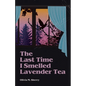 The Last Time I Smelled Lavender Tea - Paperback