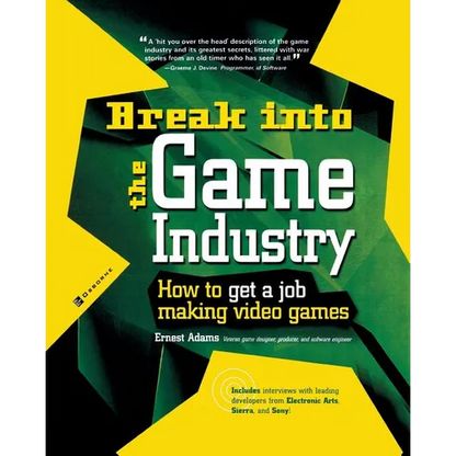 Break Into the Game Industry: How to Get a Job Making Video Games - Paperback