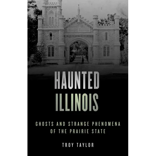 Haunted Illinois: Ghosts and Strange Phenomena of the Prairie State - Paperback