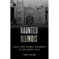 Haunted Illinois: Ghosts and Strange Phenomena of the Prairie State - Paperback