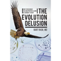 The Evolution Delusion: How to Recognize the Unsupported Claims of Darwin's Theory - Paperback
