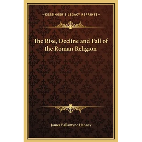 The Rise, Decline and Fall of the Roman Religion - Hardcover