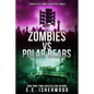 Zombies vs Polar Bears: Sirens of the Zombie Apocalypse, Book 5 - Paperback