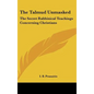 The Talmud Unmasked: The Secret Rabbinical Teachings Concerning Christians - Hardcover