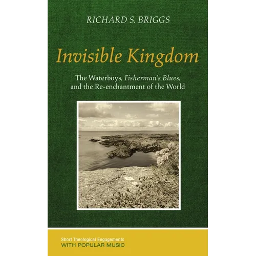Invisible Kingdom: The Waterboys, Fisherman's Blues, and the Re-Enchantment of the World - Hardcover
